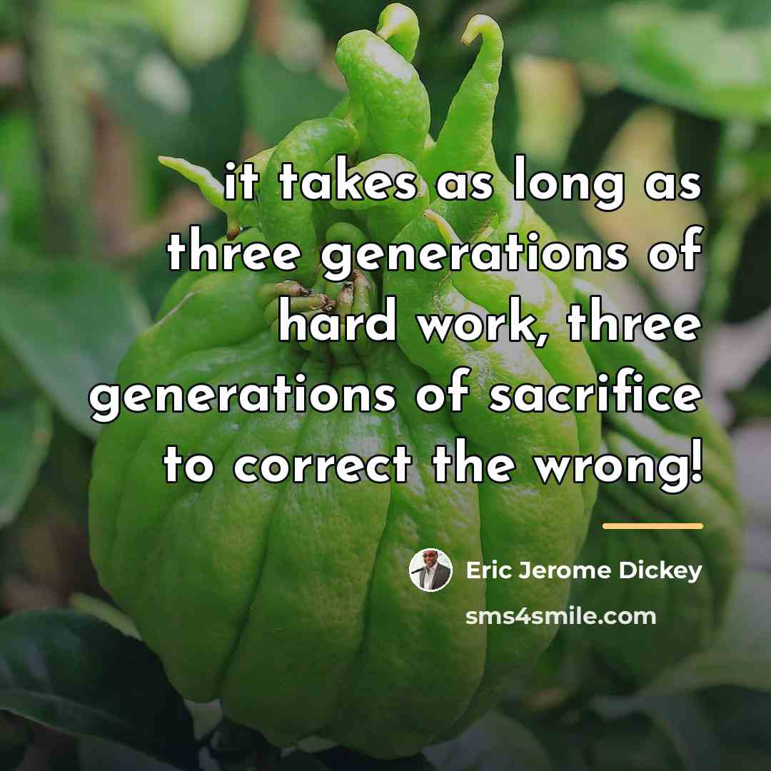 “it takes as long as three generations of hard work,…” quote by Eric Jerome Dickey