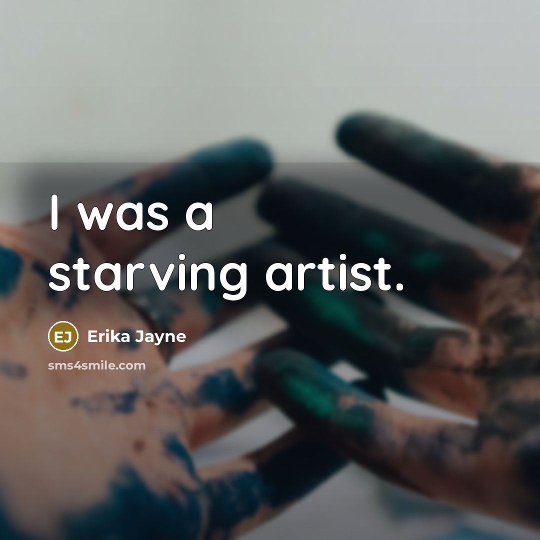 “I was a starving artist.…” quote by Erika Jayne