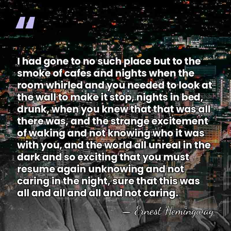 I had gone to no such place but to the smoke of&hellip; - Ernest Hemingway
