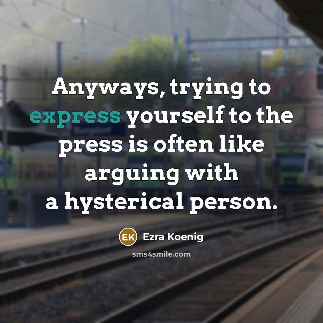 “Anyways, trying to express yourself to the press is often…” quote by Ezra Koenig