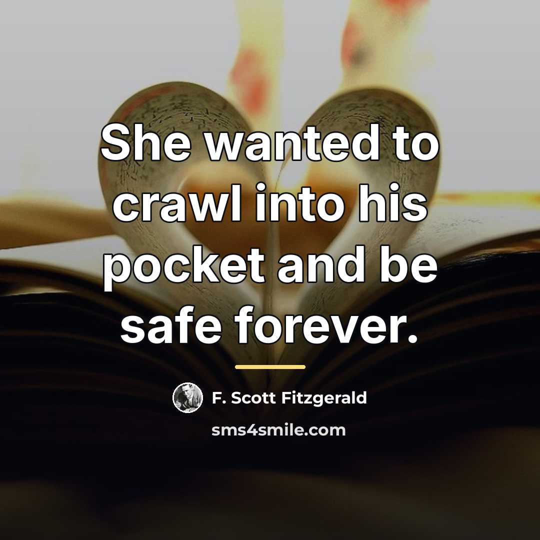 “She wanted to crawl into his pocket and be safe…” quote by F. Scott Fitzgerald