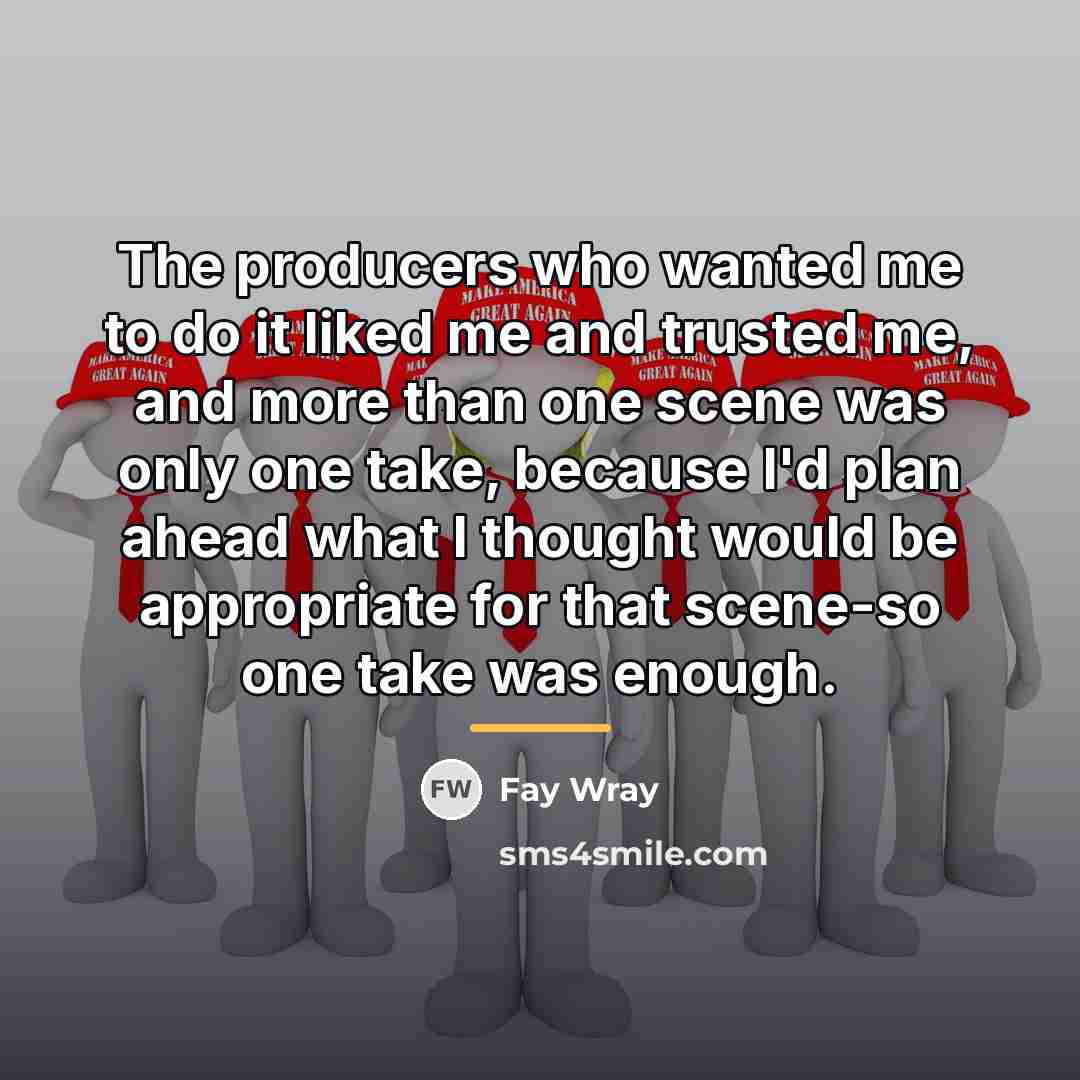 “The producers who wanted me to do it liked me…” quote by Fay Wray