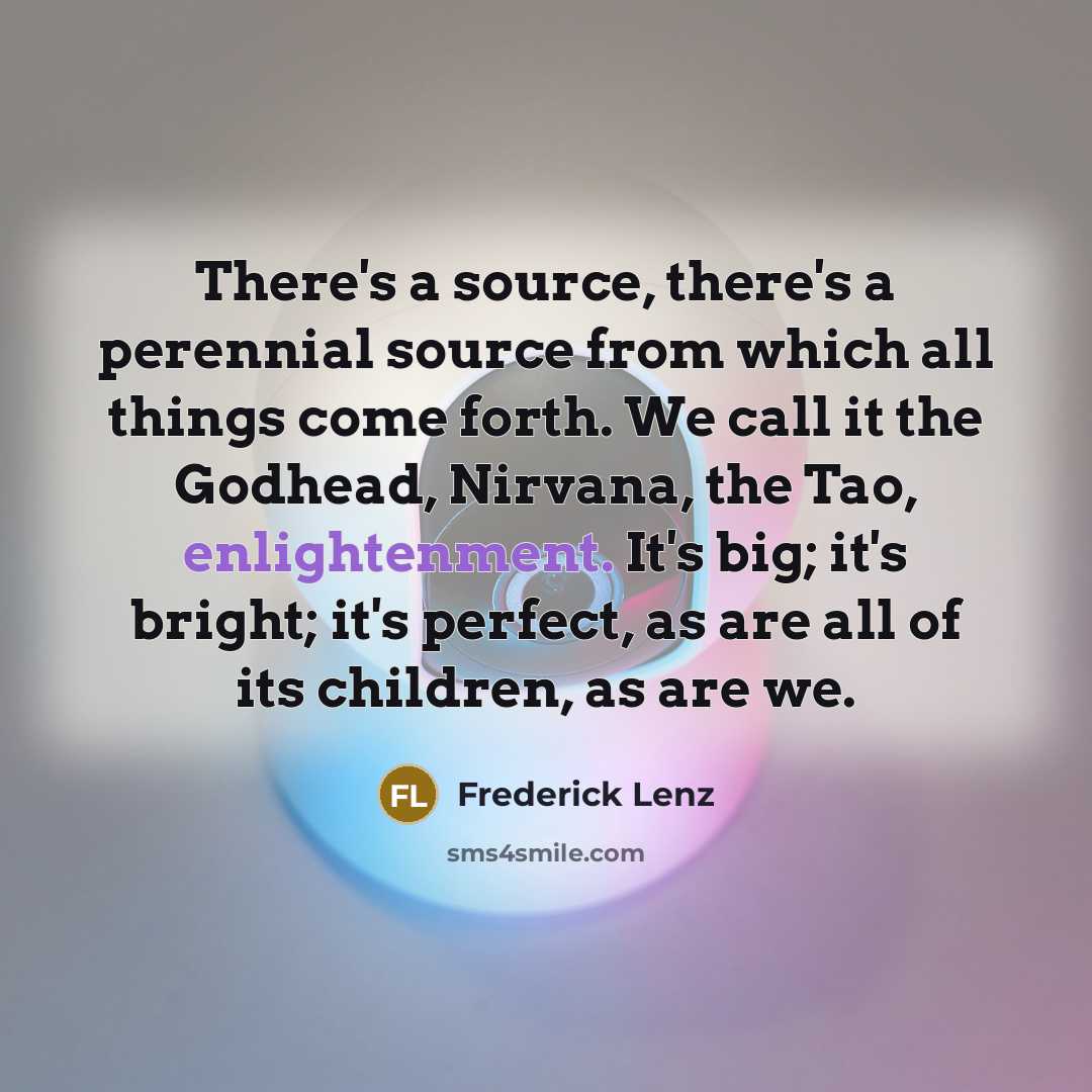 “There's a source, there's a perennial source from which all…” quote by Frederick Lenz