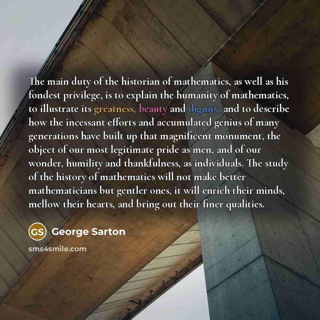 “The main duty of the historian of mathematics, as well…” quote by George Sarton