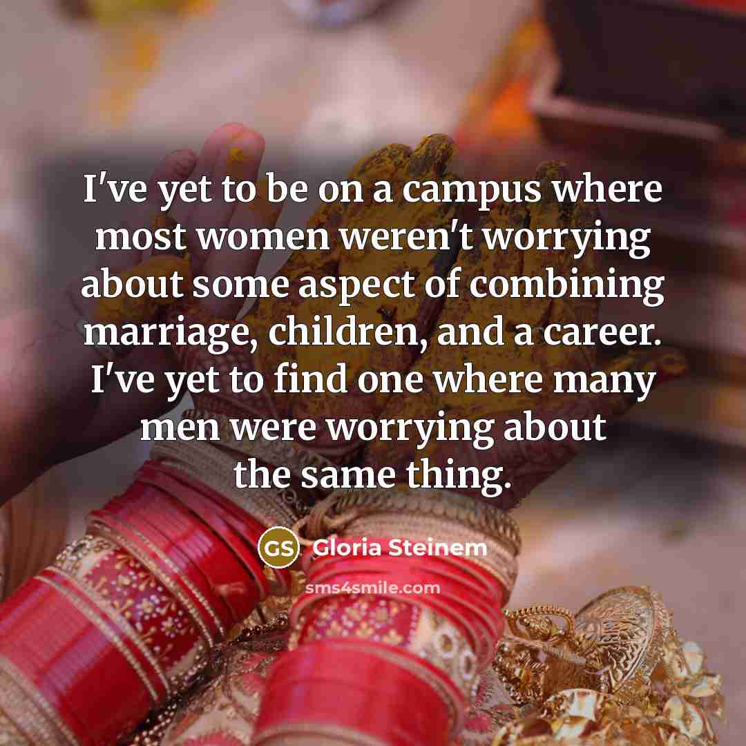 “I've yet to be on a campus where most women…” quote by Gloria Steinem