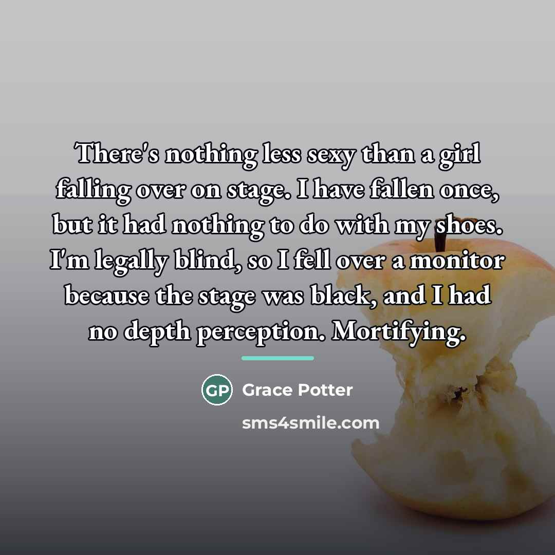 “There's nothing less sexy than a girl falling over on…” quote by Grace Potter