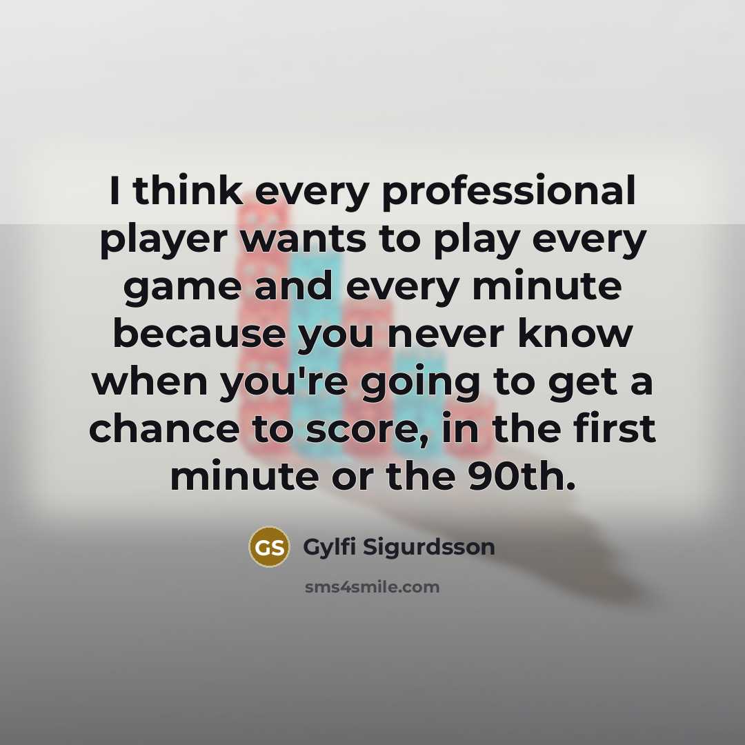“I think every professional player wants to play every game…” quote by Gylfi Sigurdsson