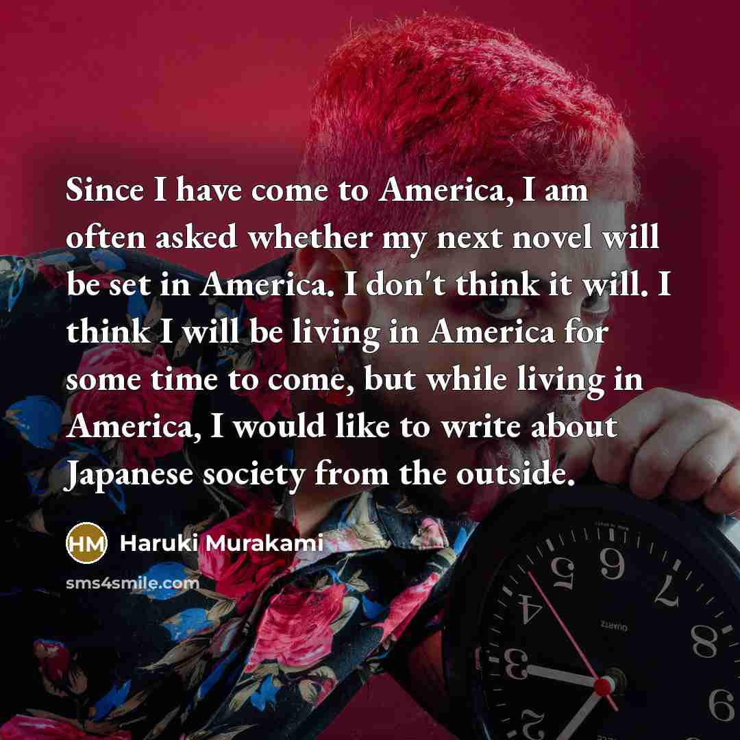 “Since I have come to America, I am often asked…” quote by Haruki Murakami
