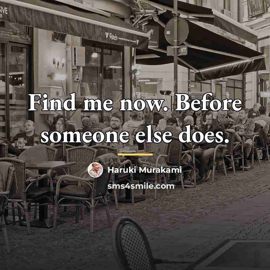 “Find me now. Before someone else does.…” quote by Haruki Murakami