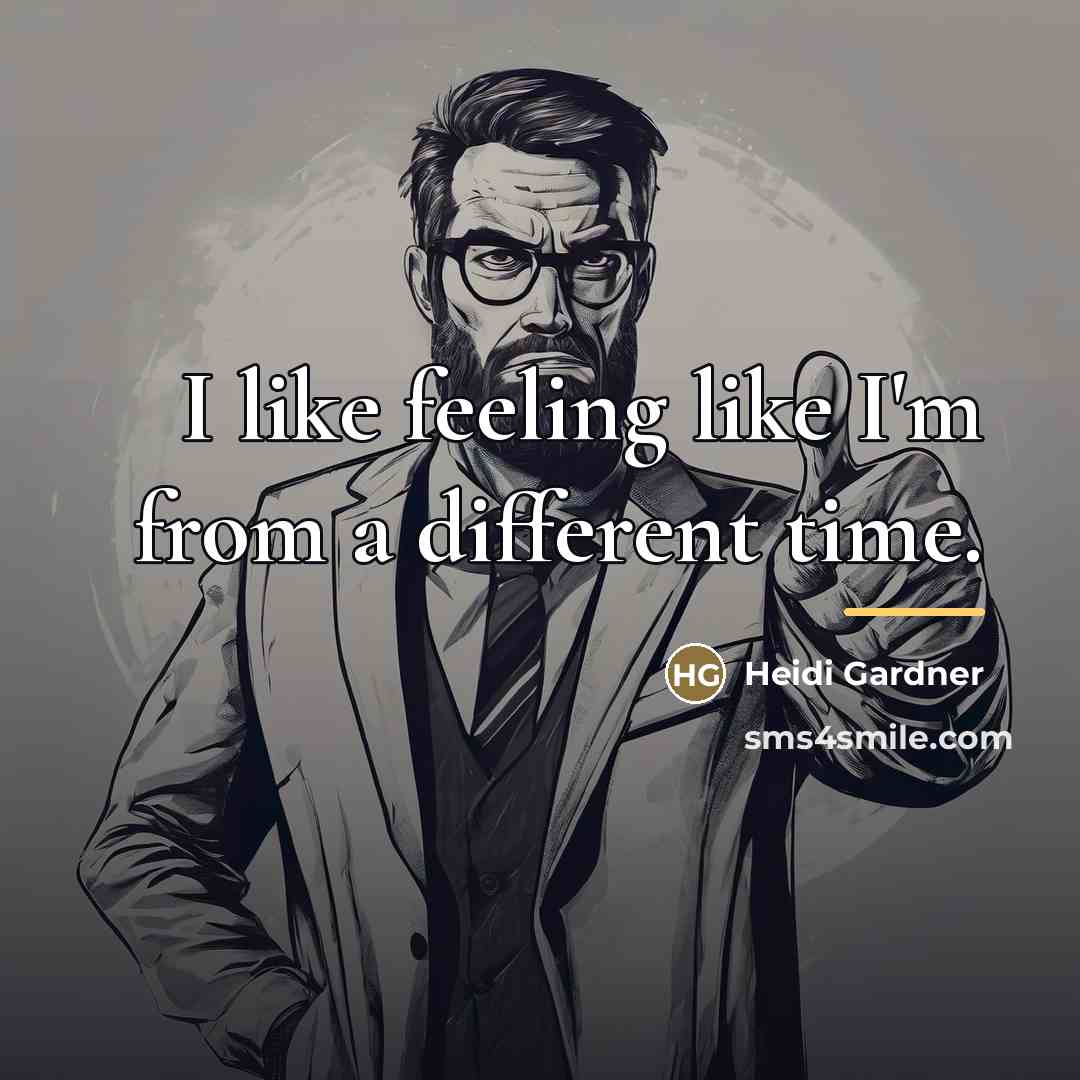 “I like feeling like I'm from a different time.…” quote by Heidi Gardner