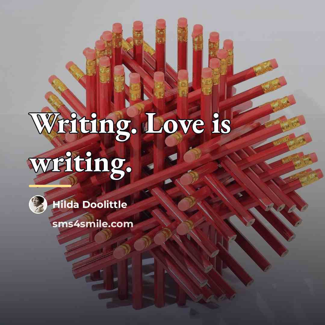 “Writing. Love is writing.…” quote by Hilda Doolittle