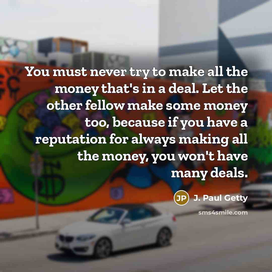 “You must never try to make all the money that's…” quote by J. Paul Getty