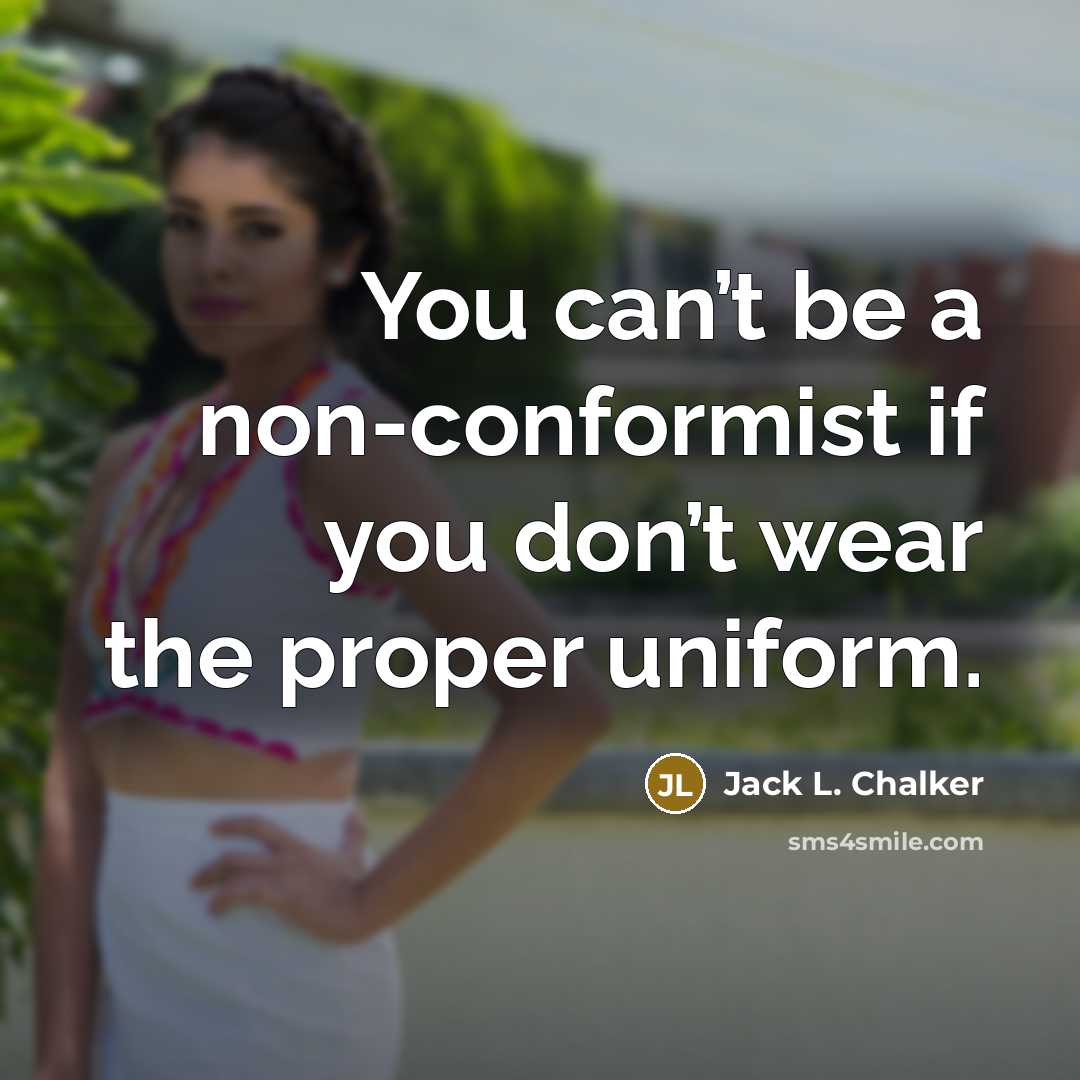 “You can’t be a non-conformist if you don’t wear the…” quote by Jack L. Chalker