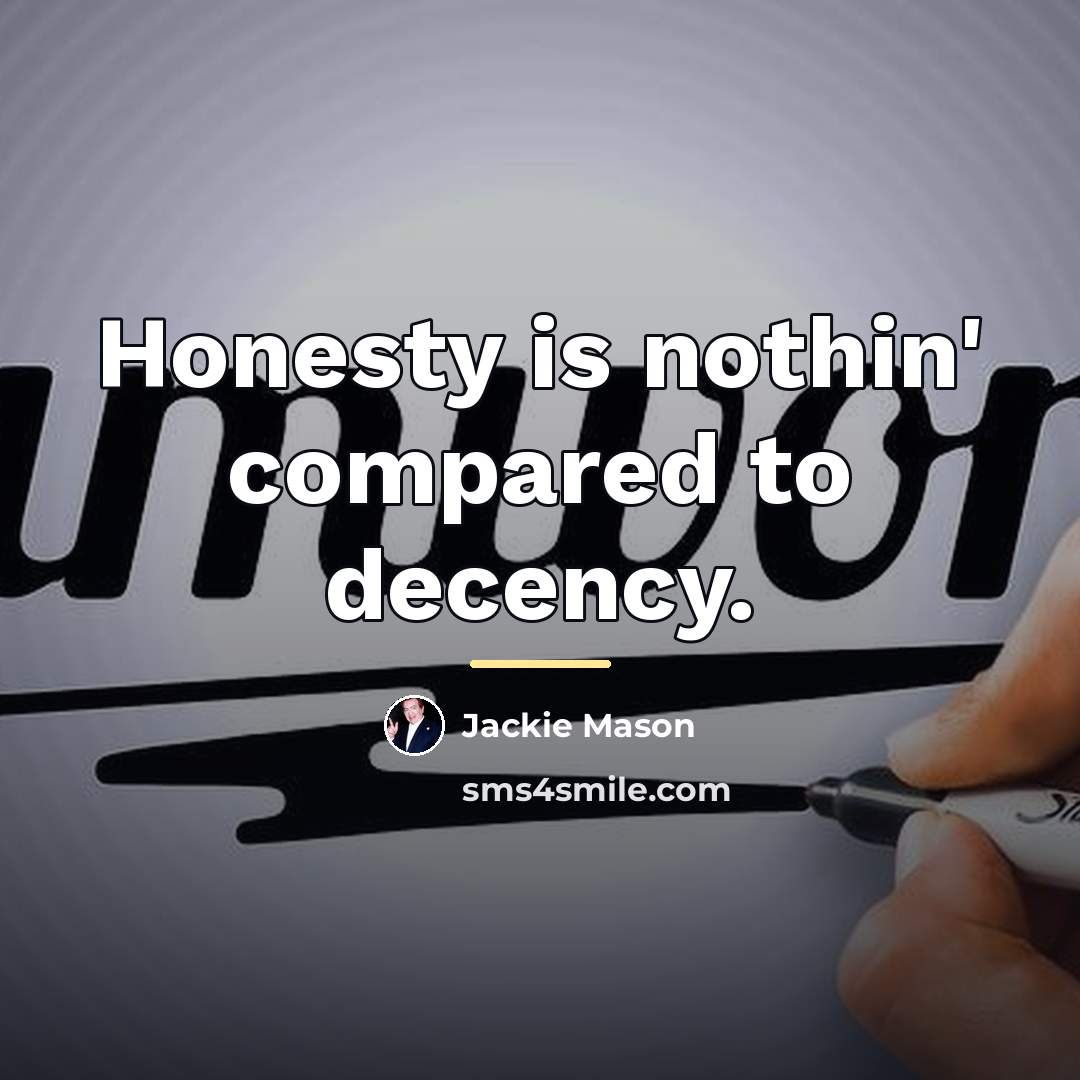 “Honesty is nothin' compared to decency.…” quote by Jackie Mason