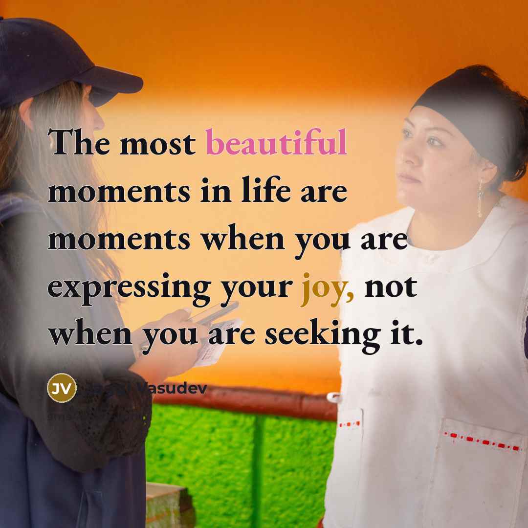 “The most beautiful moments in life are moments when you…” quote by Jaggi Vasudev