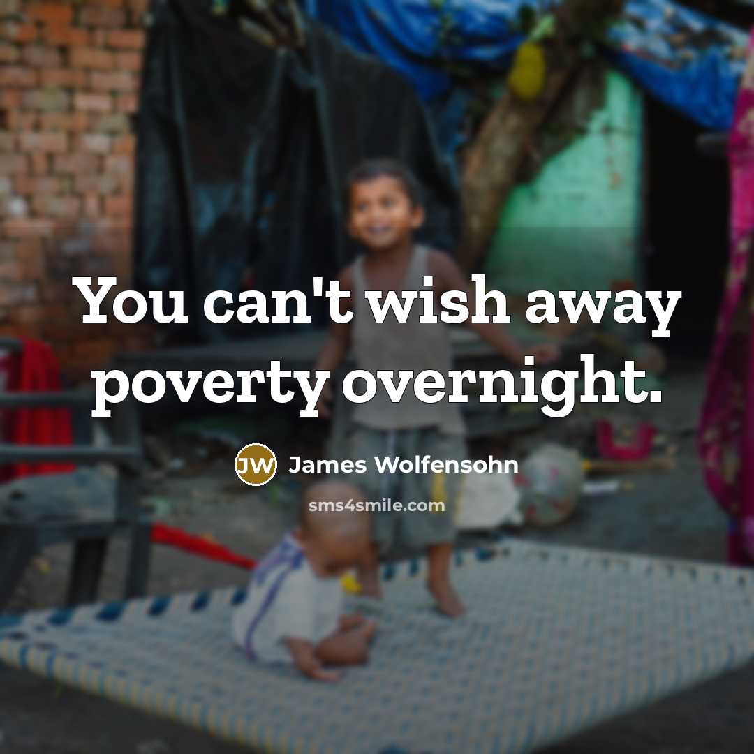 “You can't wish away poverty overnight.…” quote by James Wolfensohn