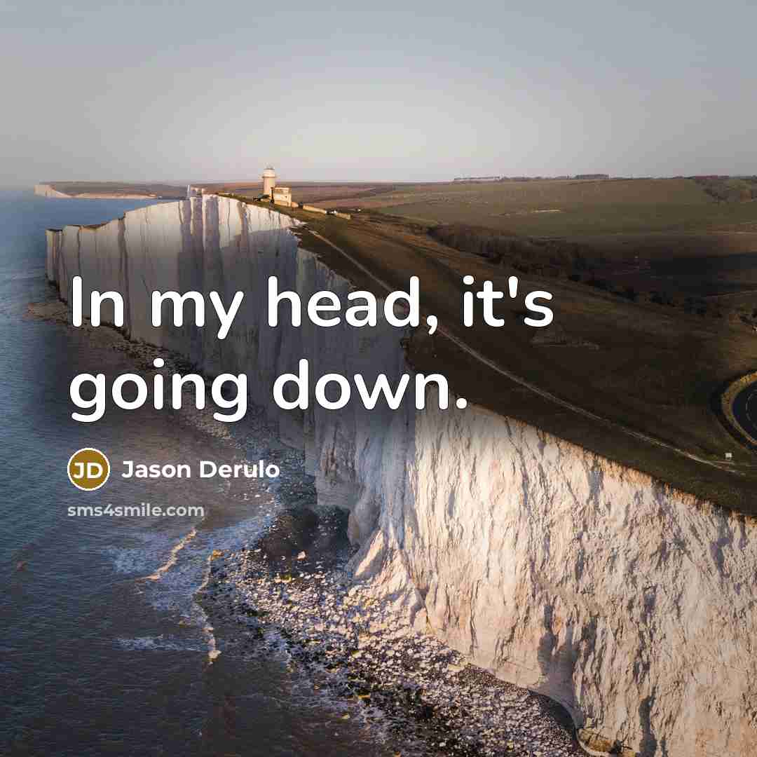 “In my head, it's going down.” quote by Jason Derulo