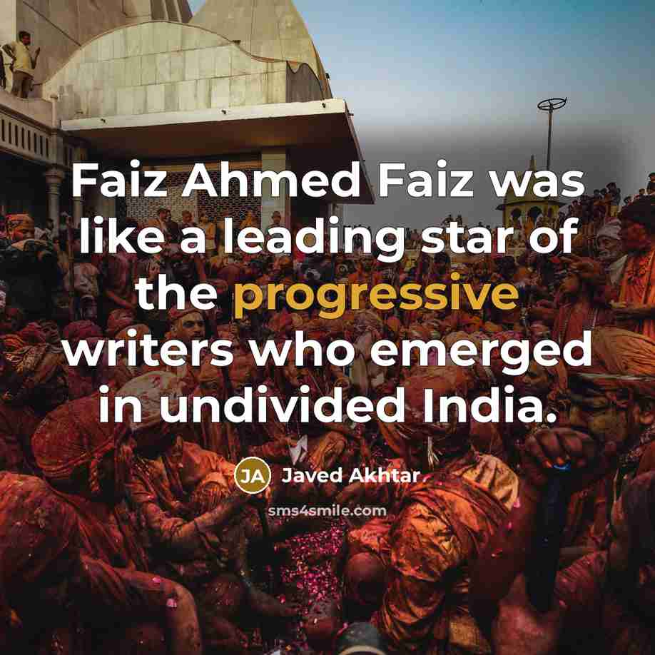 “Faiz Ahmed Faiz was like a leading star of the progressive writers who emerged in undivided India.” quote by Javed Akhtar