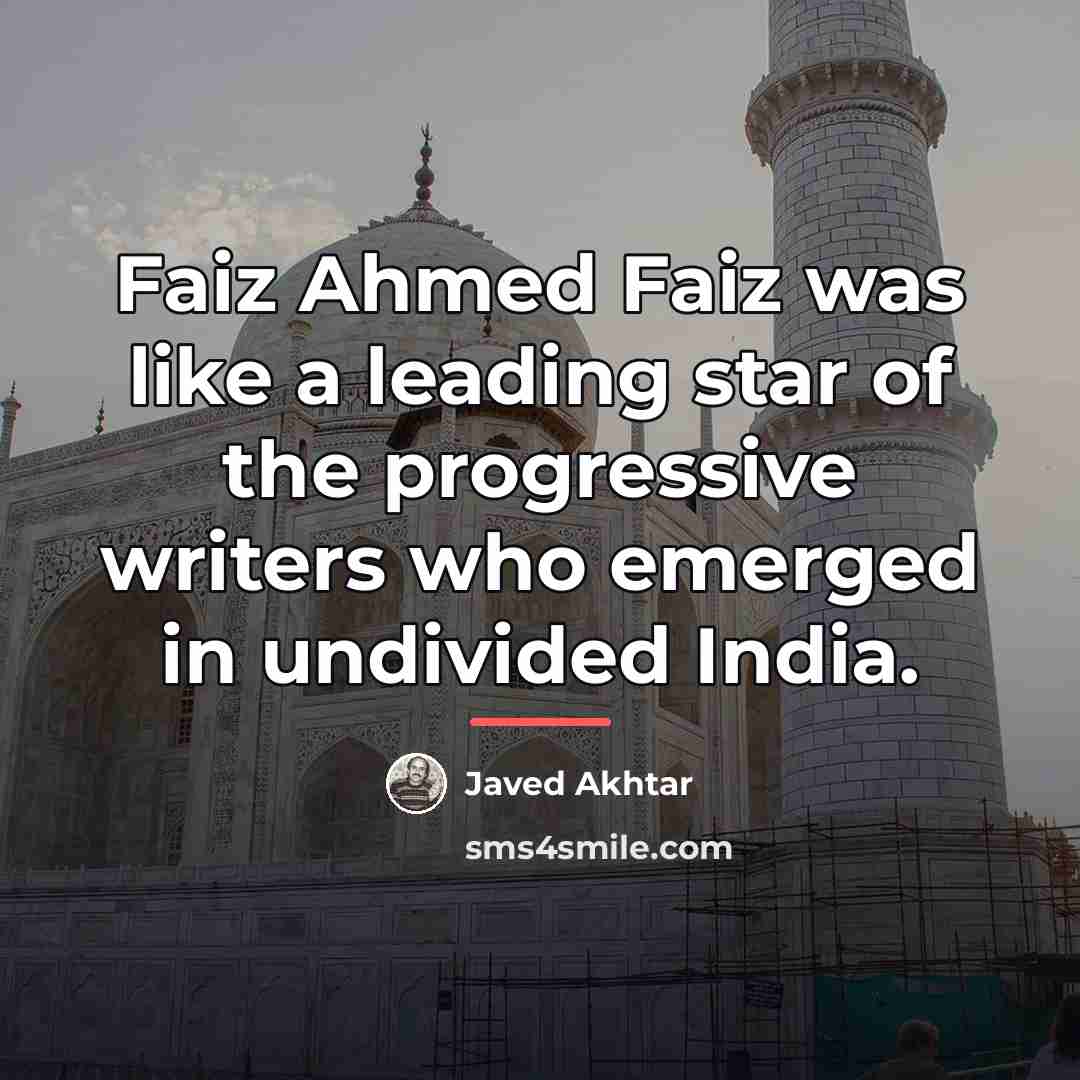“Faiz Ahmed Faiz was like a leading star of the…” quote by Javed Akhtar