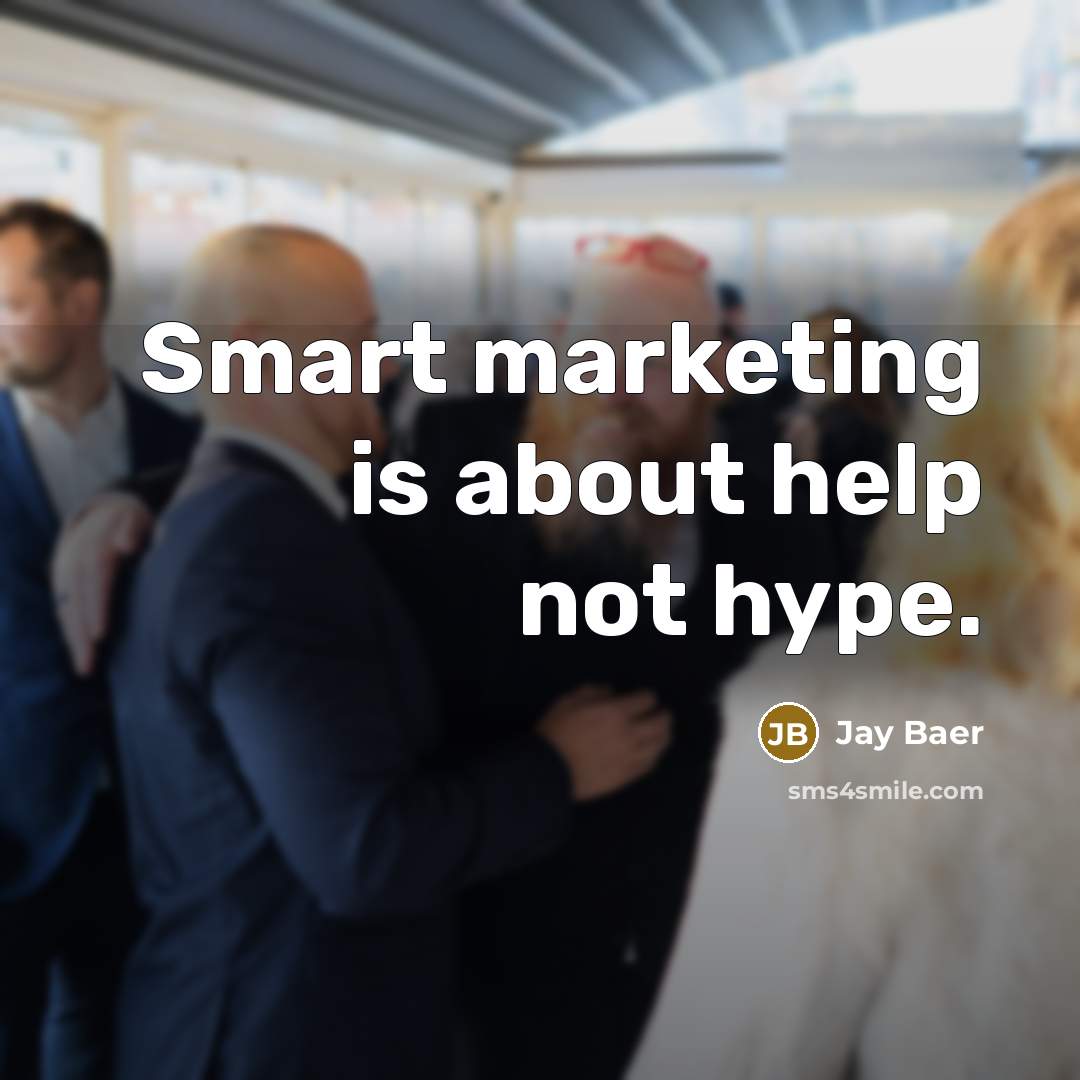 “Smart marketing is about help not hype.” quote by Jay Baer