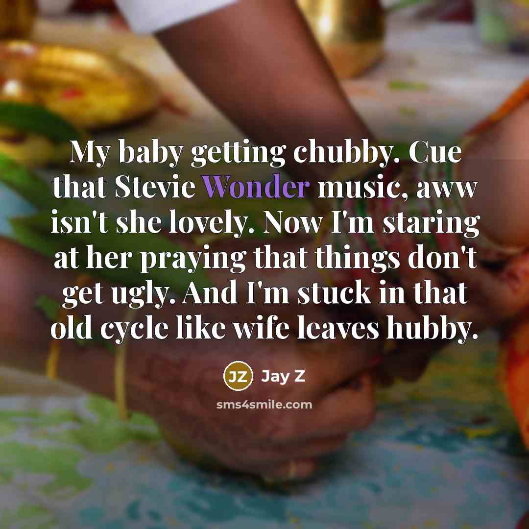 “My baby getting chubby. Cue that Stevie Wonder music, aww…” quote by Jay Z