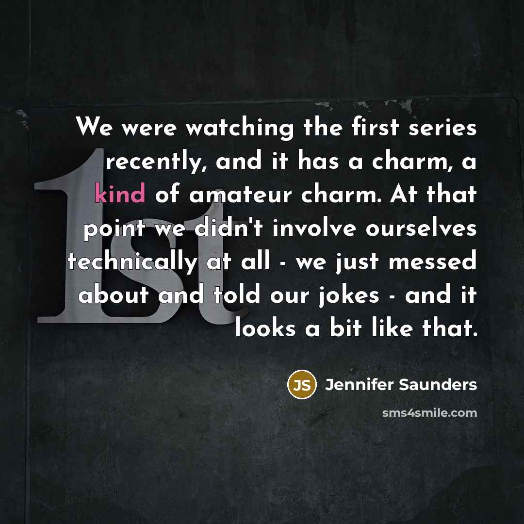 “We were watching the first series recently, and it has…” quote by Jennifer Saunders