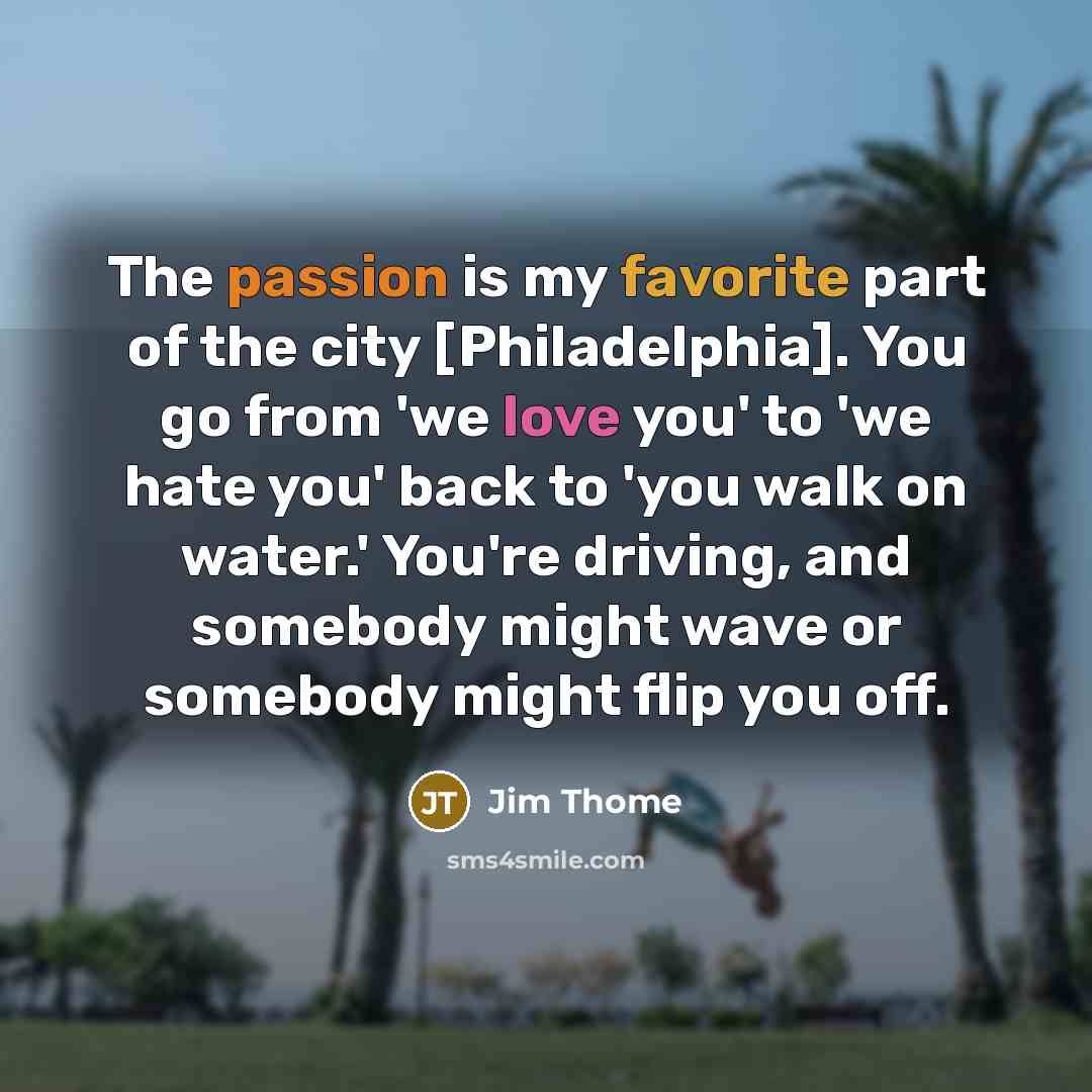 “The passion is my favorite part of the city [Philadelphia].…” quote by Jim Thome