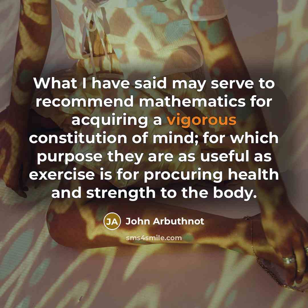 “What I have said may serve to recommend mathematics for…” quote by John Arbuthnot