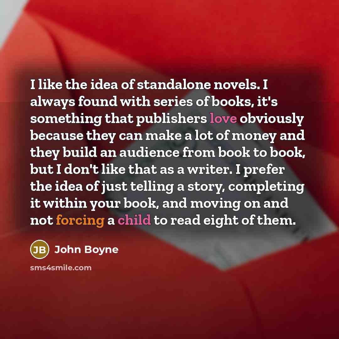 “I like the idea of standalone novels. I always found…” quote by John Boyne