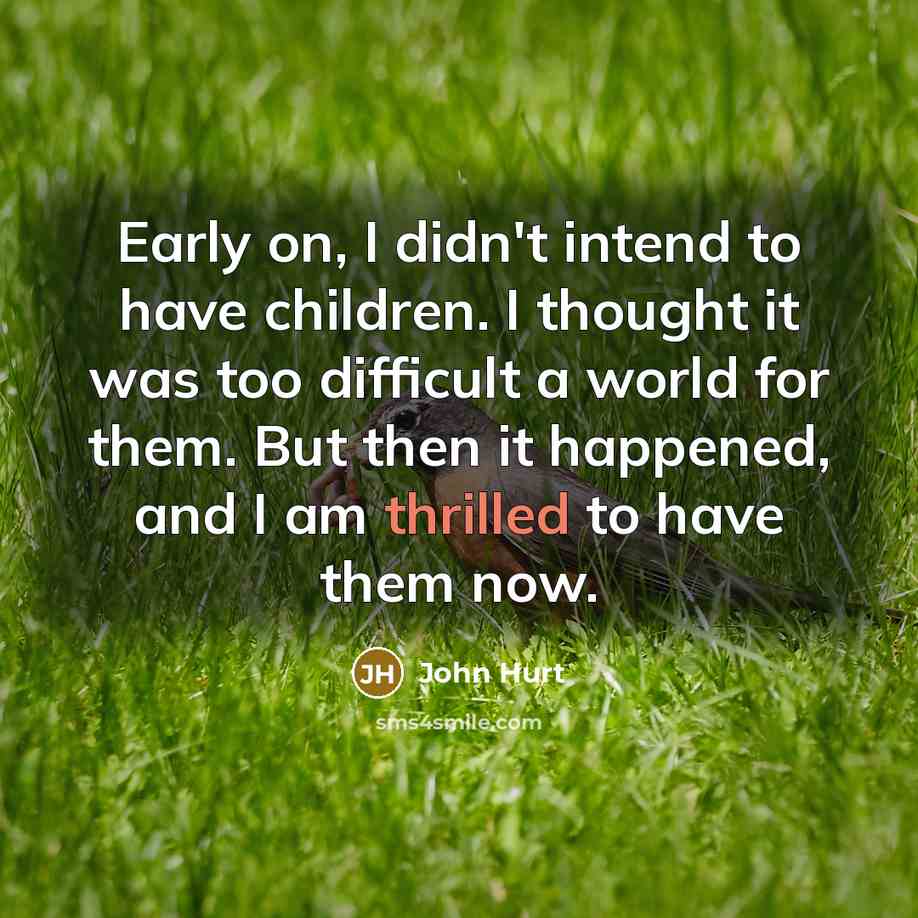 “Early on, I didn't intend to have children. I thought…” quote by John Hurt