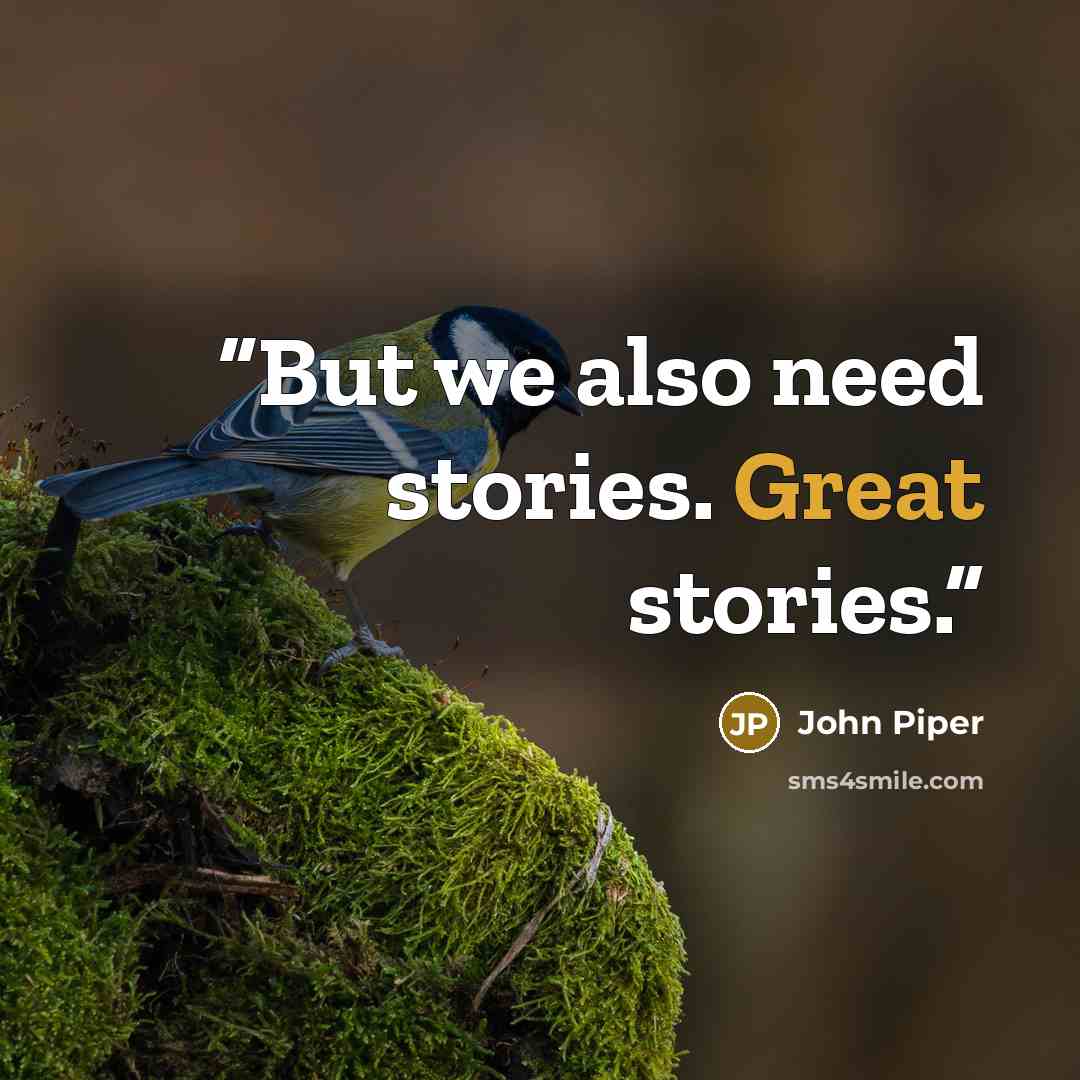 “But we also need stories. Great stories.” quote by John Piper