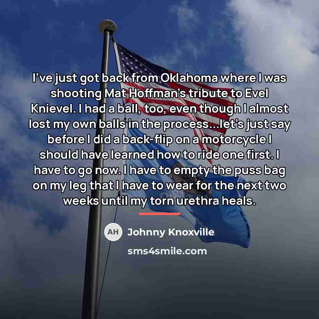 “I've just got back from Oklahoma where I was shooting…” quote by Johnny Knoxville