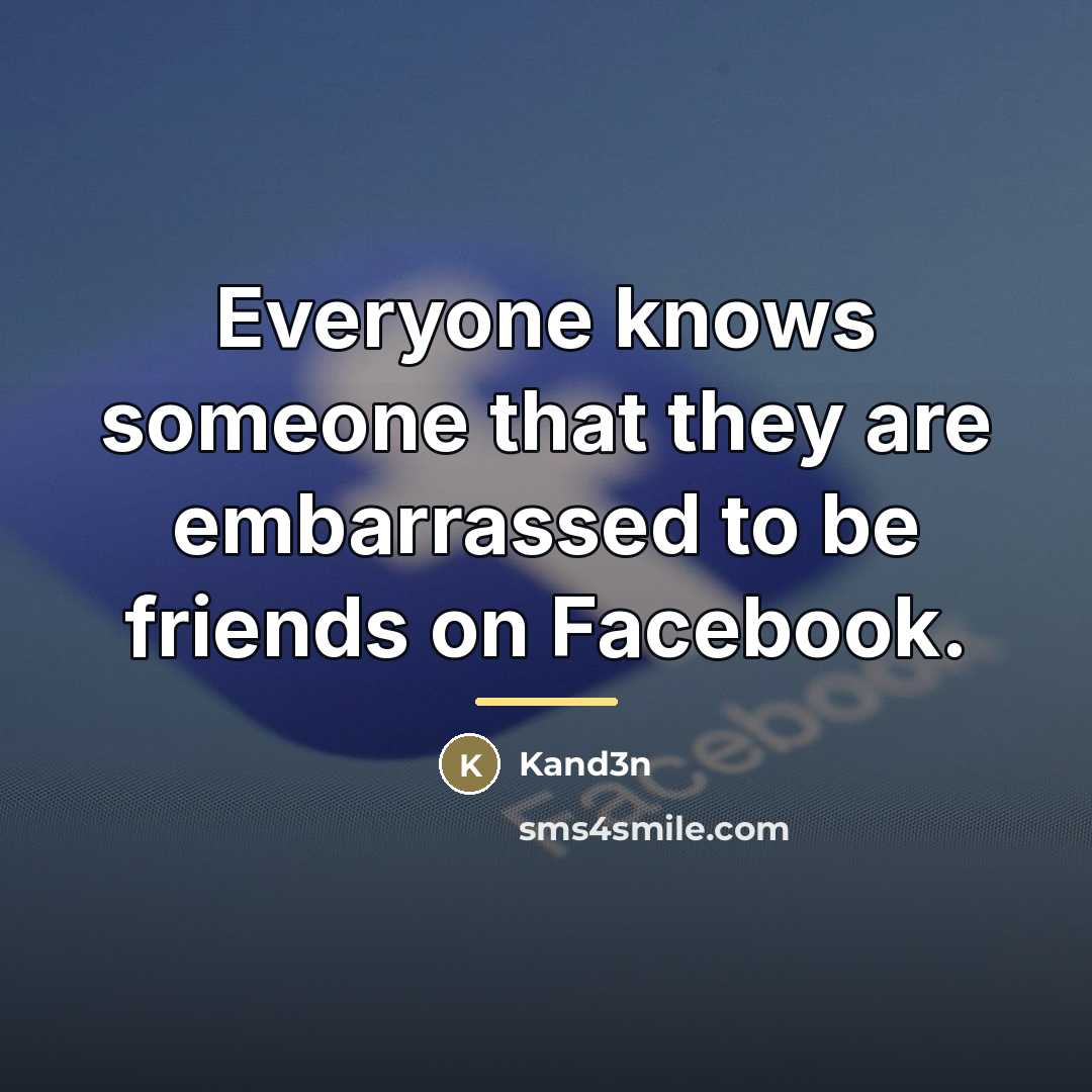 “Everyone knows someone that they are embarrassed to be friends…” quote by Kand3n