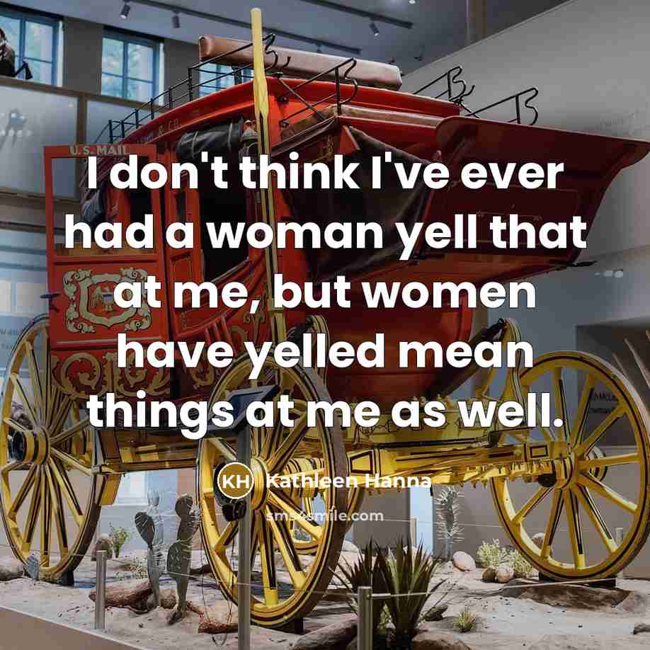 “I don't think I've ever had a woman yell that…” quote by Kathleen Hanna