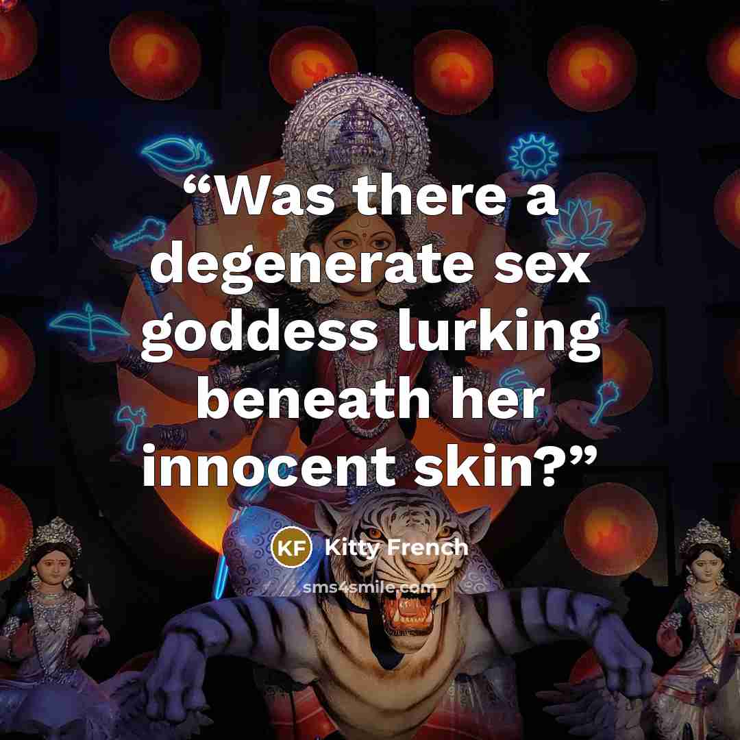 “Was there a degenerate sex goddess lurking beneath her innocent skin?” quote by Kitty French