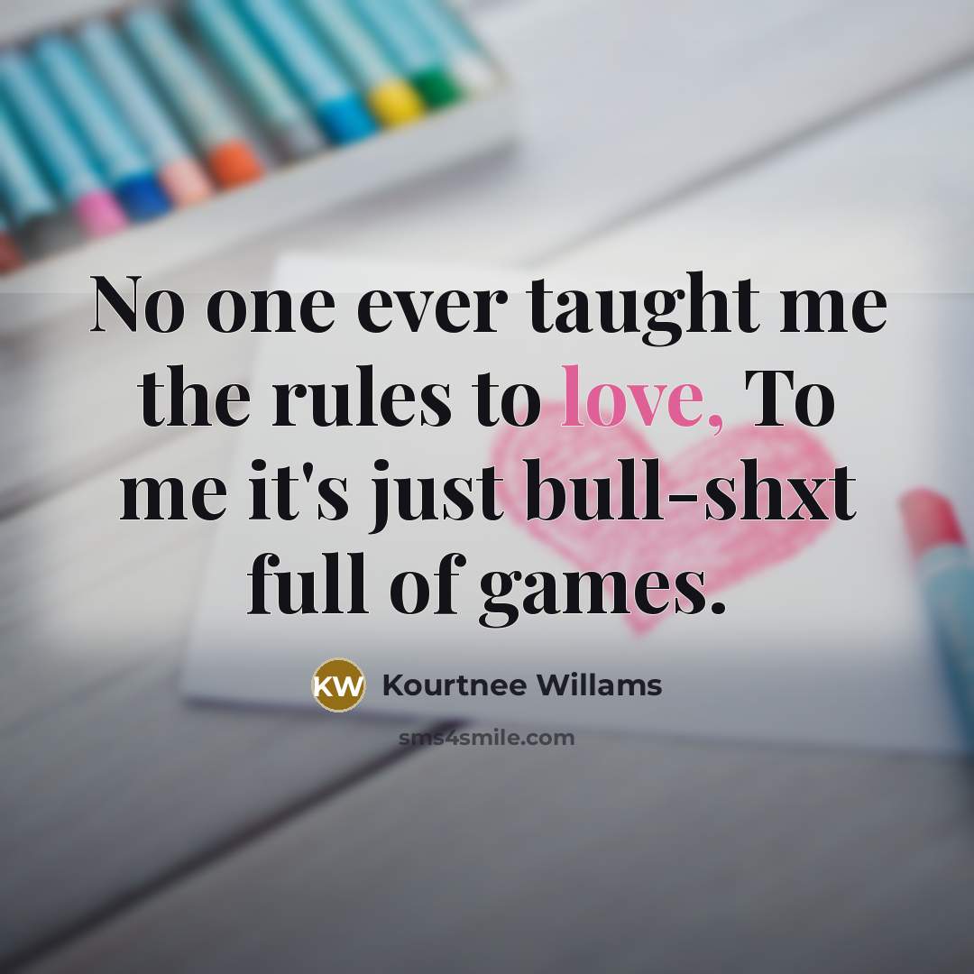 “No one ever taught me the rules to love, To…” quote by Kourtnee Willams