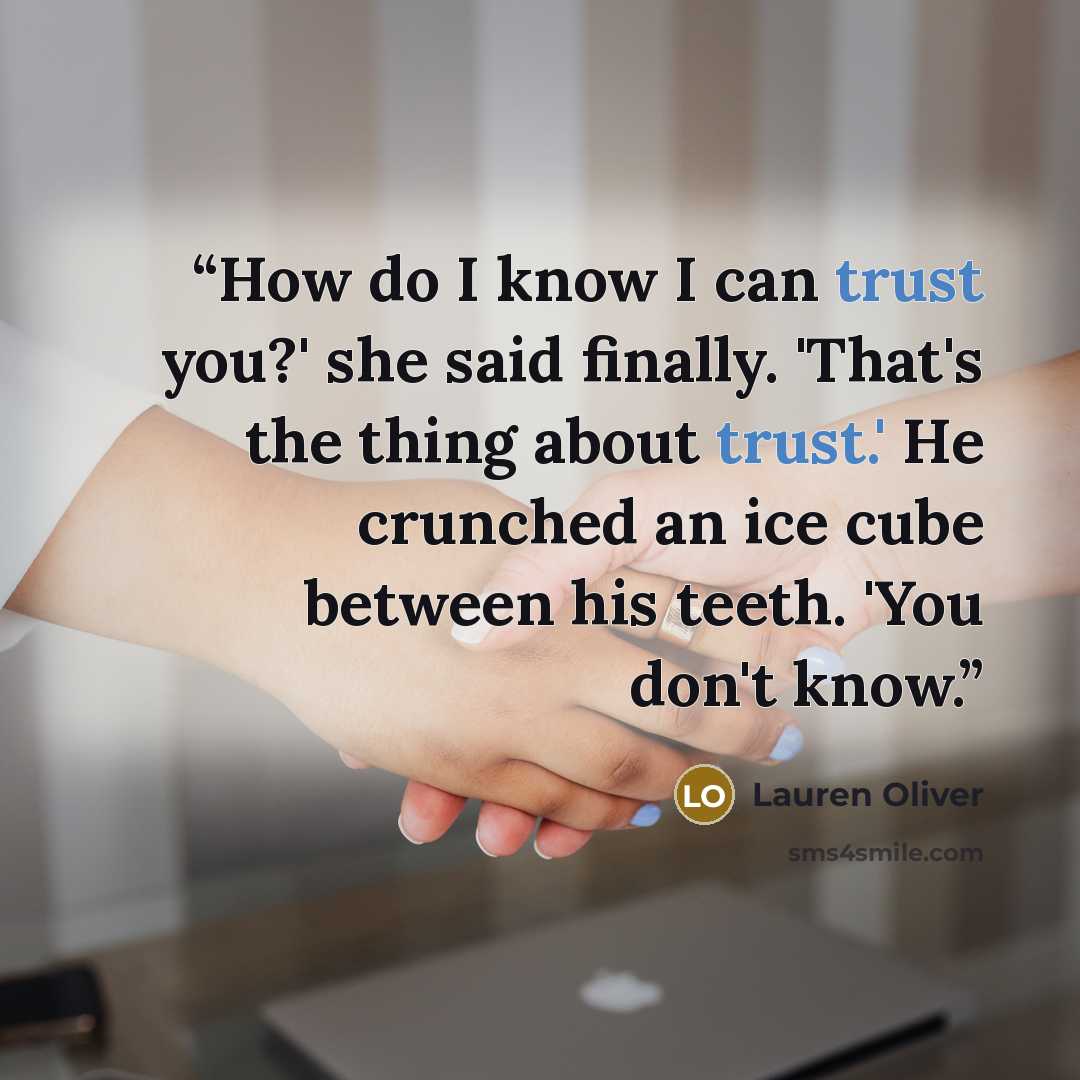 “How do I know I can trust you?' she said finally. 'That's the thing about trust.' He crunched an ice cube between his teeth. 'You don't know.” quote by Lauren Oliver