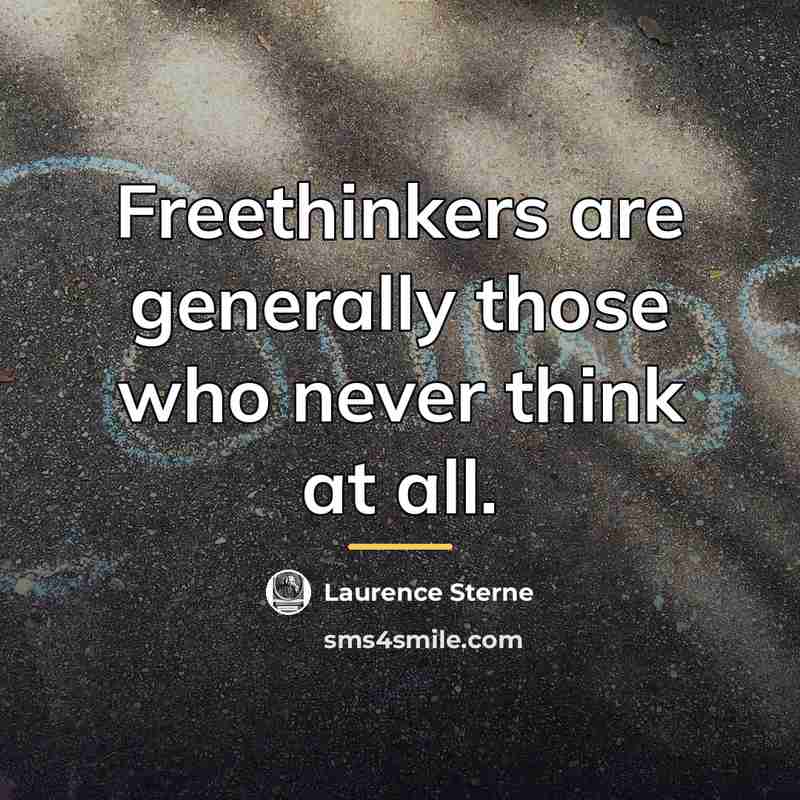 “Freethinkers are generally those who never think at all.…” quote by Laurence Sterne