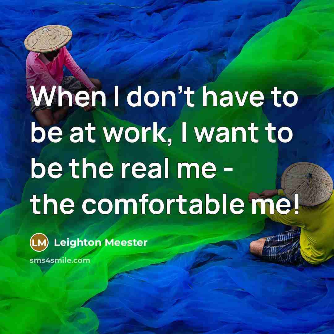 “When I don't have to be at work, I want…” quote by Leighton Meester
