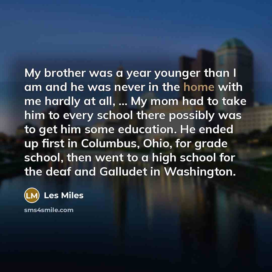 “My brother was a year younger than I am and…” quote by Les Miles