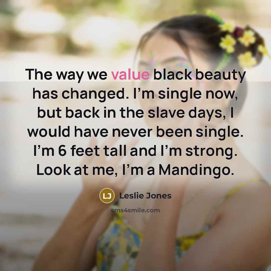 “The way we value black beauty has changed. I'm single…” quote by Leslie Jones