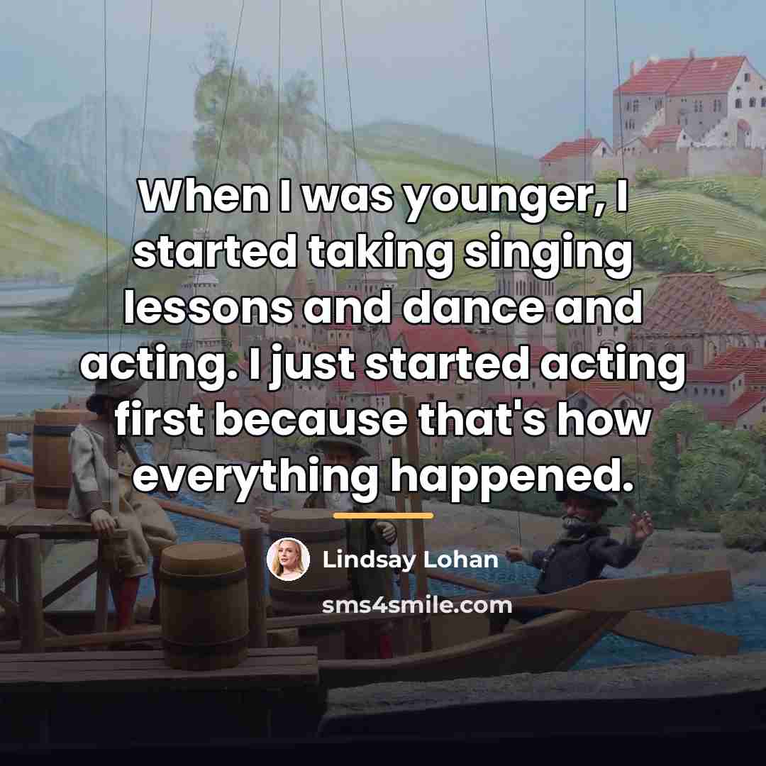 “When I was younger, I started taking singing lessons and…” quote by Lindsay Lohan