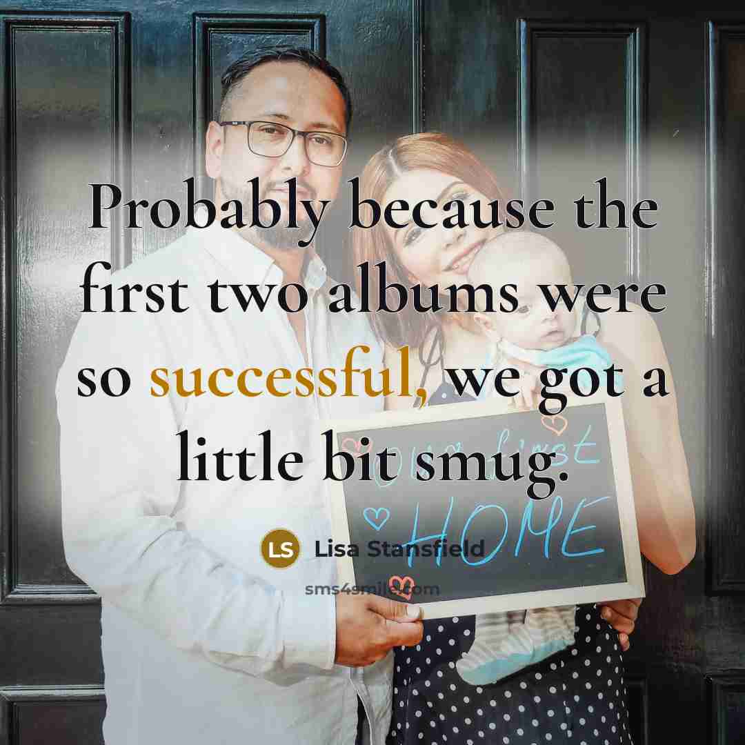 “Probably because the first two albums were so successful, we…” quote by Lisa Stansfield