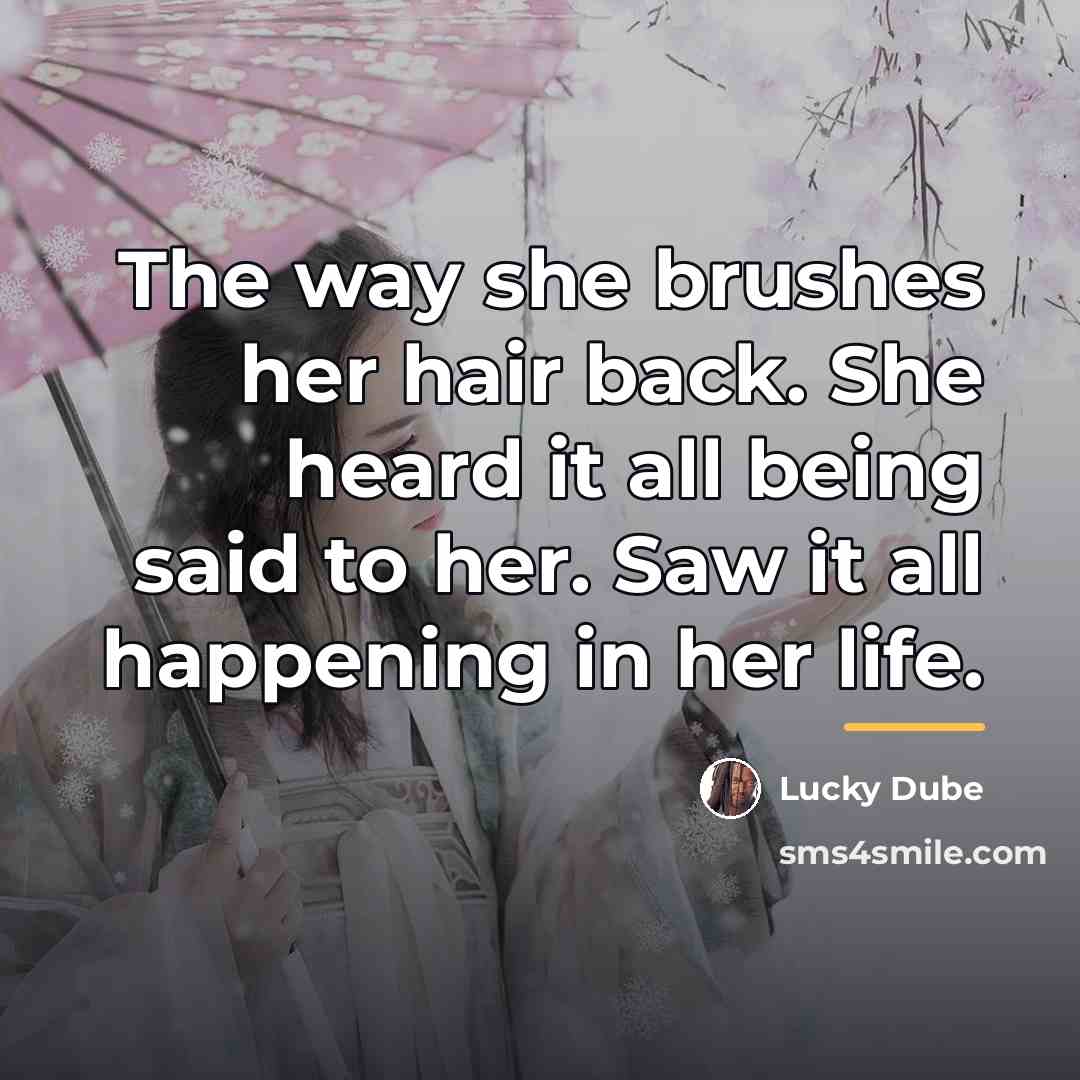 “The way she brushes her hair back. She heard it…” quote by Lucky Dube