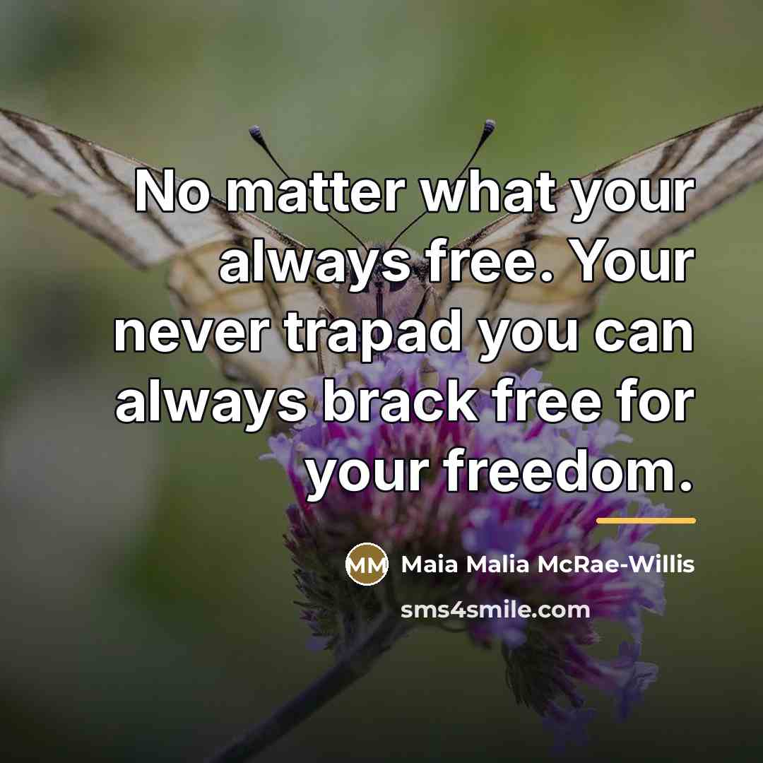 “No matter what your always free. Your never trapad you…” quote by Maia Malia McRae-Willis