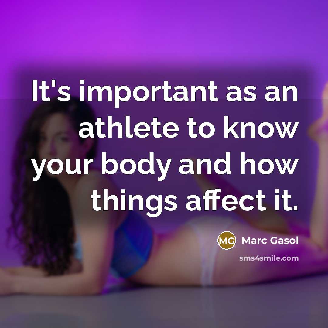 “It's important as an athlete to know your body and…” quote by Marc Gasol