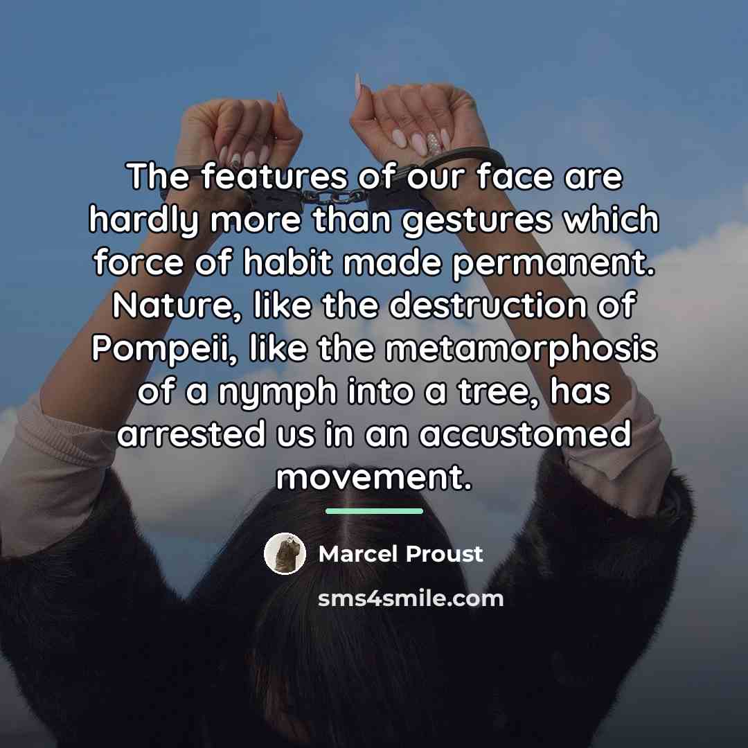 “The features of our face are hardly more than gestures…” quote by Marcel Proust