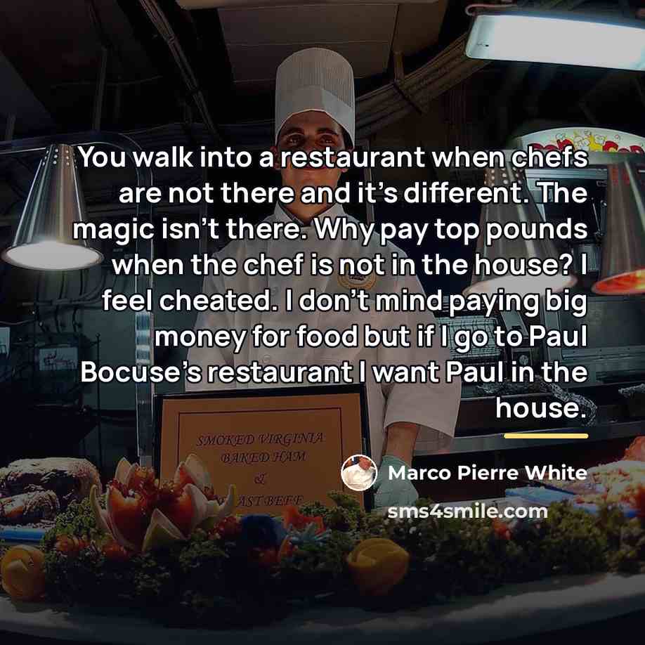 “You walk into a restaurant when chefs are not there…” quote by Marco Pierre White