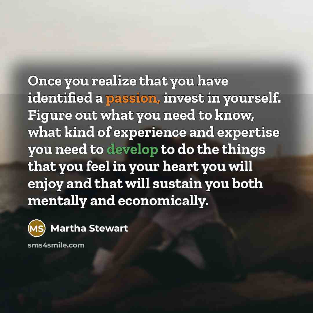 “Once you realize that you have identified a passion, invest…” quote by Martha Stewart