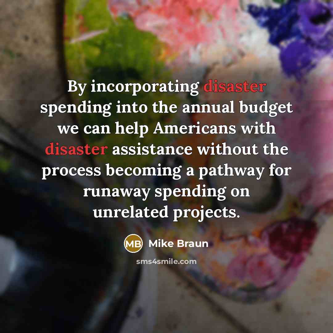 “By incorporating disaster spending into the annual budget we can…” quote by Mike Braun